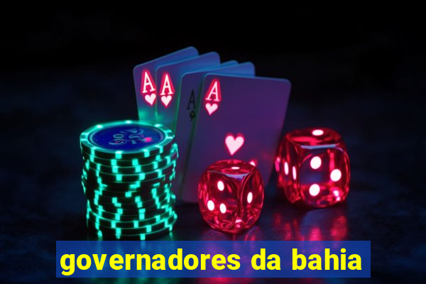 governadores da bahia